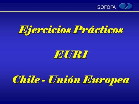 Ejercicios Prácticos EUR1 Chile - Unión Europea.