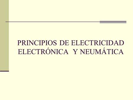 PRINCIPIOS DE ELECTRICIDAD ELECTRÓNICA Y NEUMÁTICA