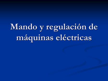 Mando y regulación de máquinas eléctricas