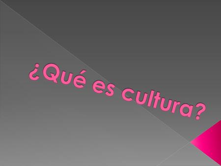 ¿Qué es cultura?.