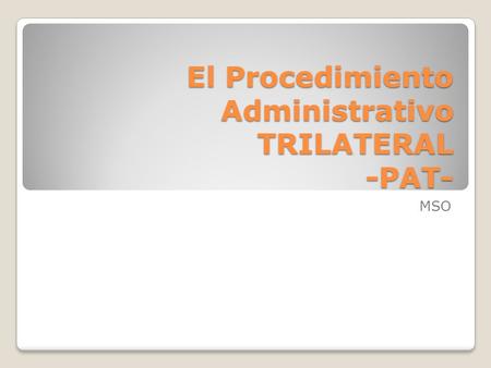 El Procedimiento Administrativo TRILATERAL -PAT-