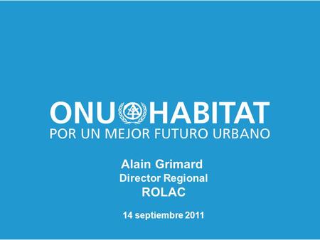 Alain Grimard Director Regional ROLAC 14 septiembre 2011.
