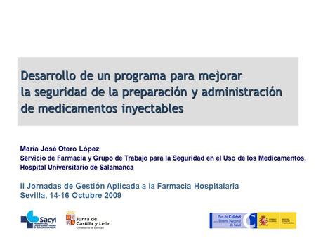 Desarrollo de un programa para mejorar la seguridad de la preparación y administración de medicamentos inyectables María José Otero López Servicio de.