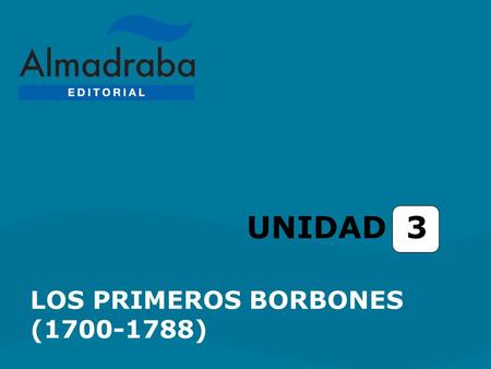 UNIDAD 3 LOS PRIMEROS BORBONES (1700-1788).