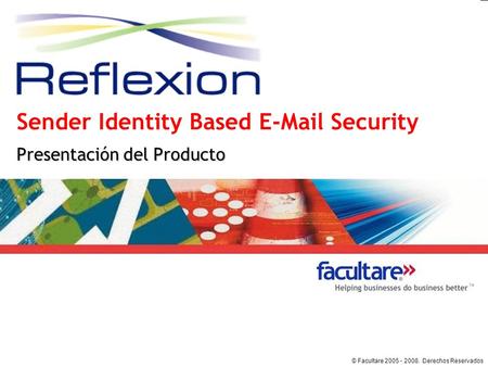 © Facultare 2005 - 2008. Derechos Reservados Sender Identity Based E-Mail Security Presentación del Producto.