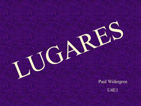LUGARES Paul Widergren U4E1.