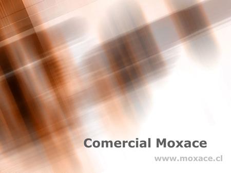 Comercial Moxace www.moxace.cl.