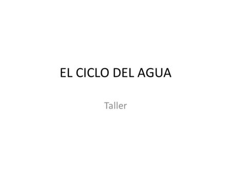 EL CICLO DEL AGUA Taller.