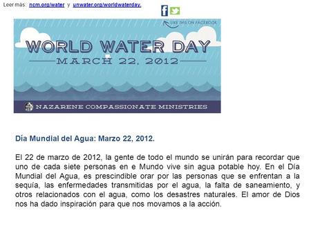 Día Mundial del Agua: Marzo 22, 2012. El 22 de marzo de 2012, la gente de todo el mundo se unirán para recordar que uno de cada siete personas en e Mundo.