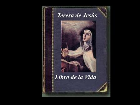 Teresa de Jesús Libro de la Vida.