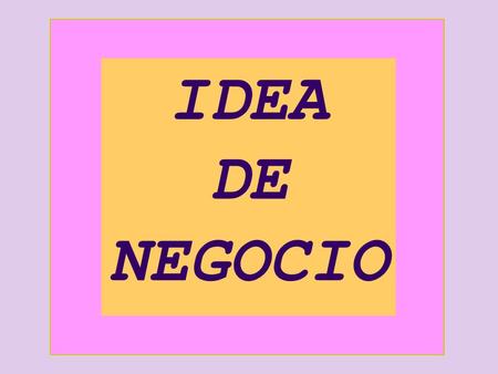 IDEA DE NEGOCIO.