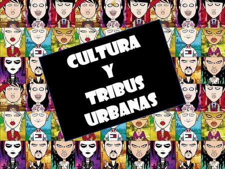 Cultura y Tribus urbanas.
