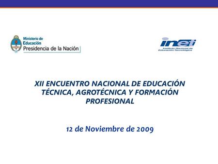 XII ENCUENTRO NACIONAL DE EDUCACIÓN TÉCNICA, AGROTÉCNICA Y FORMACIÓN PROFESIONAL 12 de Noviembre de 2009.