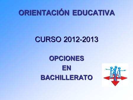 ORIENTACIÓN EDUCATIVA CURSO 2012-2013 OPCIONESENBACHILLERATO.