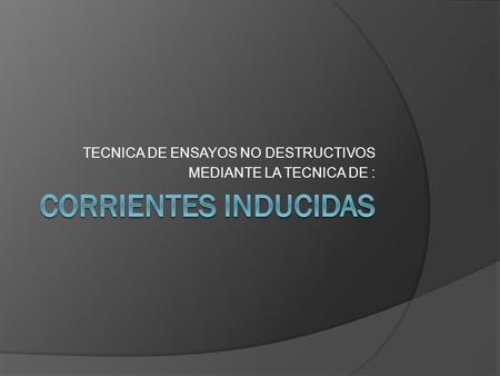 TECNICA DE ENSAYOS NO DESTRUCTIVOS MEDIANTE LA TECNICA DE :