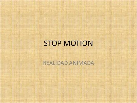 STOP MOTION REALIDAD ANIMADA.