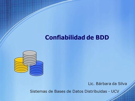 Confiabilidad de BDD Sistemas de Bases de Datos Distribuidas - UCV