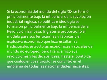 Si la economía del mundo del siglo XIX se formó principalmente bajo la influencia de la revolución industrial inglesa, su política e ideología se formaron.