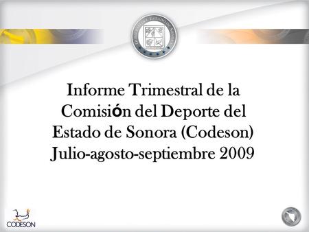 Informe Trimestral de la Comisi ó n del Deporte del Estado de Sonora (Codeson) Julio-agosto-septiembre 2009.