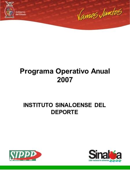Sistema Integral de Planeación, Programación y Presupuestación Proceso para el Ejercicio Fiscal del año 2007 Gobierno del Estado Programa Operativo Anual.