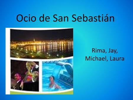 Ocio de San Sebastián Rima, Jay, Michael, Laura.