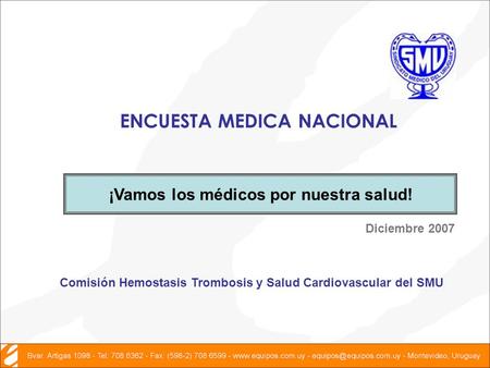 ENCUESTA MEDICA NACIONAL Diciembre 2007 ¡Vamos los médicos por nuestra salud! Comisión Hemostasis Trombosis y Salud Cardiovascular del SMU.