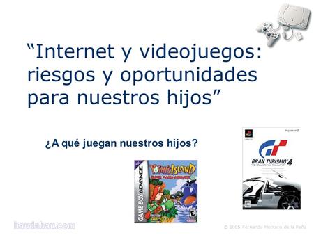 “Internet y videojuegos: riesgos y oportunidades para nuestros hijos”