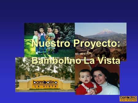 Nuestro Proyecto: Bambolino La Vista.