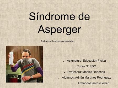 Síndrome de Asperger Asignatura: Educación Física Curso: 3º ESO