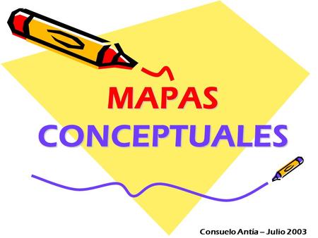 MAPAS CONCEPTUALES Consuelo Antía – Julio 2003.