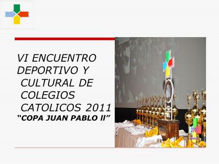 VI ENCUENTRO DEPORTIVO Y CULTURAL DE COLEGIOS CATOLICOS 2011 COPA JUAN PABLO ll.