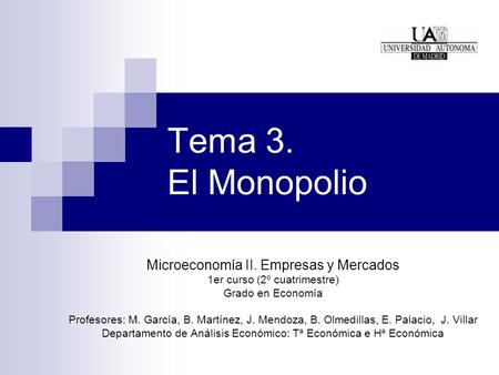 Tema 3. El Monopolio Microeconomía II. Empresas y Mercados