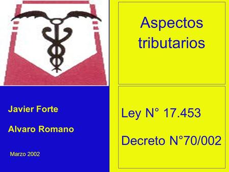 Ley N° 17.453 Decreto N°70/002 Javier Forte Alvaro Romano Aspectos tributarios Marzo 2002.