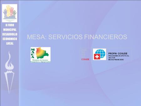MESA: SERVICIOS FINANCIEROS DEZA DDC DCS SDC COSUDE PROFIN COSUDE PROGRAMA DE APOYO AL SECTOR MICROFINANCIERO.