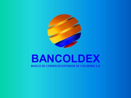 BANCOLDEX BANCO DE COMERCIO EXTERIOR DE COLOMBIA S.A.