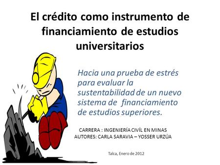 El crédito como instrumento de financiamiento de estudios universitarios Hacia una prueba de estrés para evaluar la sustentabilidad de un nuevo sistema.