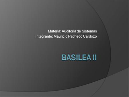 Materia: Auditoria de Sistemas Integrante: Mauricio Pacheco Cardozo