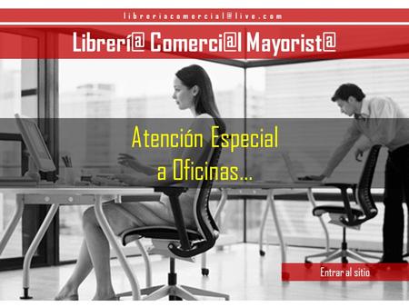 Librerí@ Comerci@l Mayorist@ libreriacomercial@live.com Librerí@ Comerci@l Mayorist@ Atención Especial a Oficinas… Entrar al sitio.