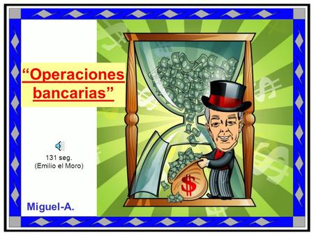 Operaciones bancarias Miguel-A. 131 seg. (Emilio el Moro)