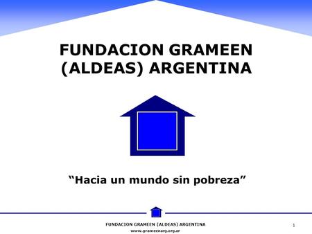 FUNDACION GRAMEEN (ALDEAS) ARGENTINA “Hacia un mundo sin pobreza”