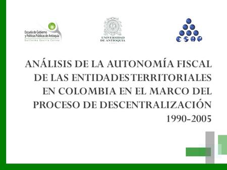 ANÁLISIS DE LA AUTONOMÍA FISCAL DE LAS ENTIDADES TERRITORIALES EN COLOMBIA EN EL MARCO DEL PROCESO DE DESCENTRALIZACIÓN 1990-2005.
