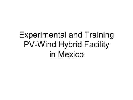 Experimental and Training PV-Wind Hybrid Facility in Mexico.