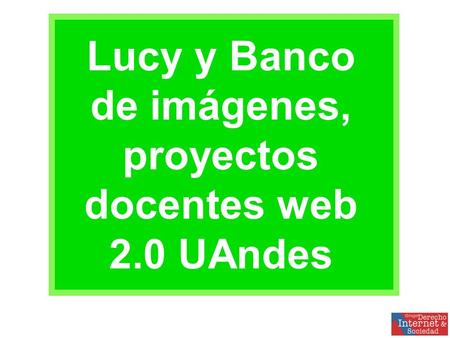 Lucy y Banco de imágenes, proyectos docentes web 2.0 UAndes.
