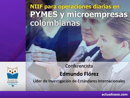 Www.blacolombia.com edmundo.florez@blacolombia.com Operaciones Diarias basadas en NIIF Pymes – IFRS for SME y Microempresas CONTENIDO TEMATICO Preparado.