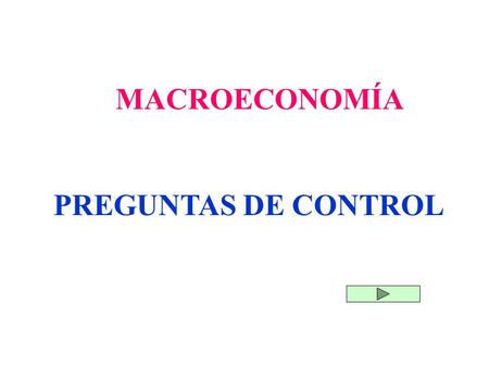 MACROECONOMÍA PREGUNTAS DE CONTROL.