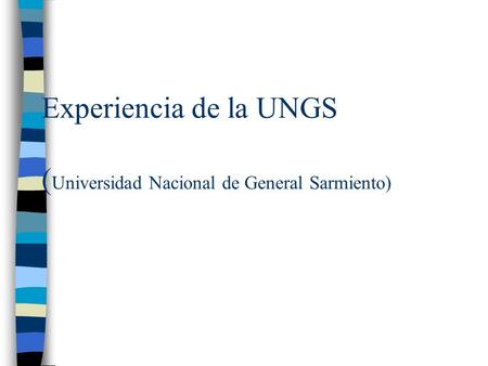 Experiencia de la UNGS ( Universidad Nacional de General Sarmiento)