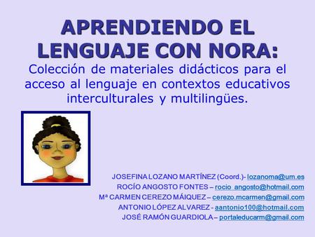 APRENDIENDO EL LENGUAJE CON NORA: Colección de materiales didácticos para el acceso al lenguaje en contextos educativos interculturales y multilingües.