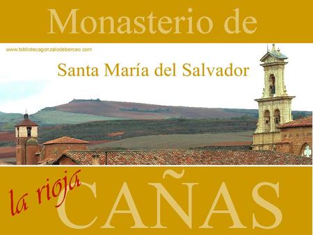 El monasterio de Cañas fué creado en 1169 cuando el conde don Lope Díaz de Haro (IX señor de Vizcaya) y doña Aldonza Ruiz de Castro donaron a la Orden.