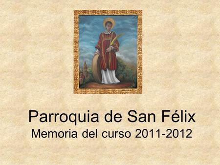 Parroquia de San Félix Memoria del curso 2011-2012.