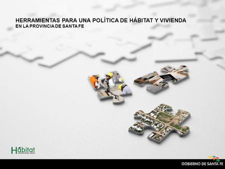 HERRAMIENTAS PARA UNA POLÍTICA DE HÁBITAT Y VIVIENDA EN LA PROVINCIA DE SANTA FE.